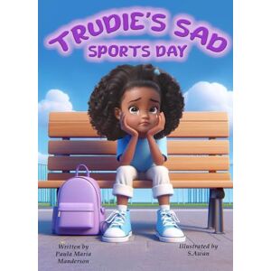 Manderson, Miss Paula Maria Trudie's Sad Sports Day: A book to support you through when you don't feel good enough. (The Trudie Series.) Manderson, Miss Paula Maria Trudie's Sad Sports Day: A book to support you through when you don't feel good enough. (The Trudie Series.)