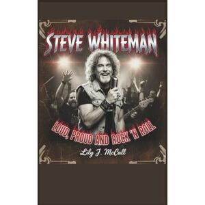 J. McCall, Lily STEVE WHITEMAN: Loud, Proud, and Rock ’n’ Roll J. McCall, Lily STEVE WHITEMAN: Loud, Proud, and Rock ’n’ Roll