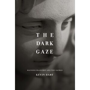 Hart, Kevin The Dark Gaze: Maurice Blanchot and the Sacred (Religion and Postmodernism) Hart, Kevin The Dark Gaze: Maurice Blanchot and the Sacred (Religion and Postmodernism)