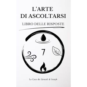 La Casa dei Girasoli, Joseph L'arte di ascoltarsi: Libro delle risposte La Casa dei Girasoli, Joseph L'arte di ascoltarsi: Libro delle risposte