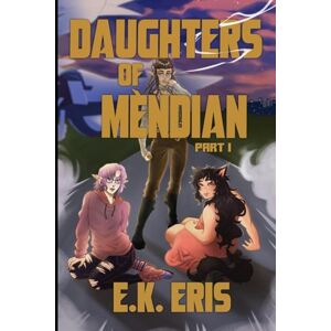 Eris, E.K. Daughters of Mèndian: part one of two Eris, E.K. Daughters of Mèndian: part one of two