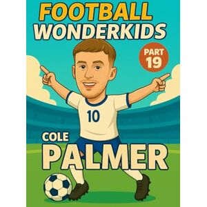 Verlag, Traumtor- Cole Palmer – Children’s/Kids Soccer/Football Book/Story and Biography for Kids Ages 5–15: an inspirational children’s sports book with real facts, ... and grandparents (FOOTBALL WONDERKIDS) Verlag, Traumtor- Cole Palmer – Children’s/Kids Soccer/Football Book/Story and Biography for Kids Ages 5–15: an inspirational children’s sports book with real facts, ... and grandparents (FOOTBALL WONDERKIDS)