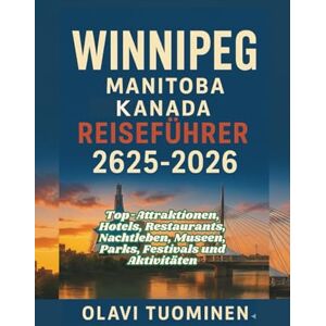 TUOMINEN, OLAVI WINNIPEG RIVER VALLEY, MANITOBA KANADA REISEFÜHRER 2025-2026: Top-Attraktionen, Hotels, Restaurants, Nachtleben, Museen, Parks, Festivals und Aktivitäten TUOMINEN, OLAVI WINNIPEG RIVER VALLEY, MANITOBA KANADA REISEFÜHRER 2025-2026: Top-Attraktionen, Hotels, Restaurants, Nachtleben, Museen, Parks, Festivals und Aktivitäten