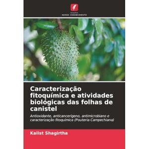 Shagirtha, Kalist Caracterização fitoquímica e atividades biológicas das folhas de canistel: Antioxidante, anticancerígeno, antimicrobiano e caracterização fitoquímica (Pouteria Campechiana) Shagirtha, Kalist Caracterização fitoquímica e atividades biológicas das folhas de canistel: Antioxidante, anticancerígeno, antimicrobiano e caracterização fitoquímica (Pouteria Campechiana)