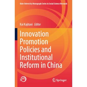 Innovation Promotion Policies and Institutional Reform in China (Kobe University Monograph Series in Social Science Research) Innovation Promotion Policies and Institutional Reform in China (Kobe University Monograph Series in Social Science Research)