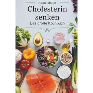 Möller, Heinz Cholesterin senken: Das große Kochbuch – einfache Rezepte für gesunde Ernährung und niedrigen Cholesterinspiegel Möller, Heinz Cholesterin senken: Das große Kochbuch – einfache Rezepte für gesunde Ernährung und niedrigen Cholesterinspiegel