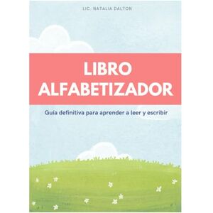 Dalton, Natalia Libro Alfabetizador: Guía definitiva para aprender a leer y escribir Dalton, Natalia Libro Alfabetizador: Guía definitiva para aprender a leer y escribir