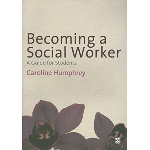 Humphrey, Caroline Becoming a Social Worker: A Guide For Students Humphrey, Caroline Becoming a Social Worker: A Guide For Students