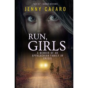 Cafaro, Jenny Rose Run Girls: A Memoir of an Appalachian Family in Crisis Cafaro, Jenny Rose Run Girls: A Memoir of an Appalachian Family in Crisis