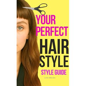 Melga, Laia What Hairstyle Suits me?: Your Perfect Hairstyle Guide: Hair Color and Hair Shape Analysis Melga, Laia What Hairstyle Suits me?: Your Perfect Hairstyle Guide: Hair Color and Hair Shape Analysis