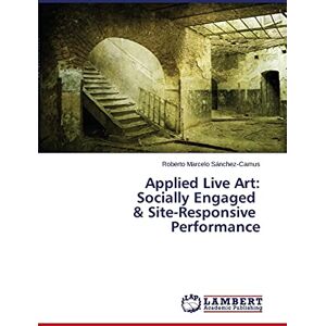 Sánchez-Camus, Roberto Marcelo Applied Live Art: Socially Engaged & Site-Responsive Performance Sánchez-Camus, Roberto Marcelo Applied Live Art: Socially Engaged & Site-Responsive Performance