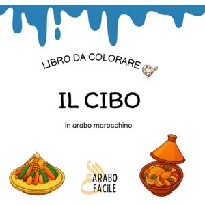 Facile, Arabo Impara la Darija colorando Il cibo: Colora e scopri i nomi dei cibi in arabo marocchino (Arabo Facile – Coloro e imparo l'arabo marocchino (darija)) Facile, Arabo Impara la Darija colorando Il cibo: Colora e scopri i nomi dei cibi in arabo marocchino (Arabo Facile – Coloro e imparo l'arabo marocchino (darija))