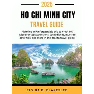 Blakeslee, Elvira D. HO CHI MINH CITY TRAVEL GUIDE 2025.: Planning an Unforgettable trip to Vietnam? Discover top attractions, local dishes, must-do activities, and more in this HCMC travel guide. Blakeslee, Elvira D. HO CHI MINH CITY TRAVEL GUIDE 2025.: Planning an Unforgettable trip to Vietnam? Discover top attractions, local dishes, must-do activities, and more in this HCMC travel guide.