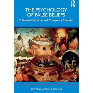 The Psychology of False Beliefs: Collective Delusions and Conspiracy Theories (Sydney Symposium of Social Psychology) The Psychology of False Beliefs: Collective Delusions and Conspiracy Theories (Sydney Symposium of Social Psychology)