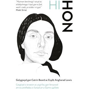 Megan Davies Hi / Hon: Casgliad o straeon ac ysgrifau gan fenywod am eu profiadau o fywyd yn y Gymru gyfoes Megan Davies Hi / Hon: Casgliad o straeon ac ysgrifau gan fenywod am eu profiadau o fywyd yn y Gymru gyfoes