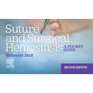 Hall MS CRCST CST CSA FAST, Rebecca Suture and Surgical Hemostasis: A Pocket Guide Hall MS CRCST CST CSA FAST, Rebecca Suture and Surgical Hemostasis: A Pocket Guide