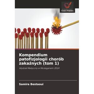 Bestaoui, Samira Kompendium patofizjologii chorób zakaźnych (tom 1): Wydział Medyczny w Mostaganem 2024: Wydzia¿ Medyczny w Mostaganem 2024 Bestaoui, Samira Kompendium patofizjologii chorób zakaźnych (tom 1): Wydział Medyczny w Mostaganem 2024: Wydzia¿ Medyczny w Mostaganem 2024