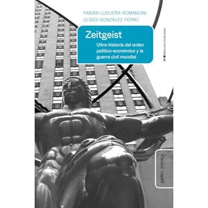Ludueña Romandini, Fabián Zeitgeist: Ultra-historia del orden político-económico y la guerra civil mundial Ludueña Romandini, Fabián Zeitgeist: Ultra-historia del orden político-económico y la guerra civil mundial