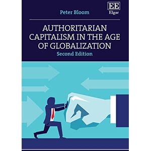 Bloom, Peter Authoritarian Capitalism in the Age of Globalization: Second Edition Bloom, Peter Authoritarian Capitalism in the Age of Globalization: Second Edition