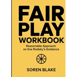 Blake, Soren (Powerful Guide) Fair Play Workbook: Reasonable Approach on Eve Rodsky's Guidance Blake, Soren (Powerful Guide) Fair Play Workbook: Reasonable Approach on Eve Rodsky's Guidance