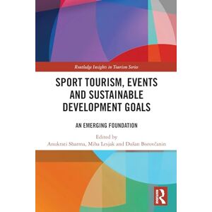 Sport Tourism, Events and Sustainable Development Goals: An Emerging Foundation (Routledge Insights in Tourism Series) Sport Tourism, Events and Sustainable Development Goals: An Emerging Foundation (Routledge Insights in Tourism Series)