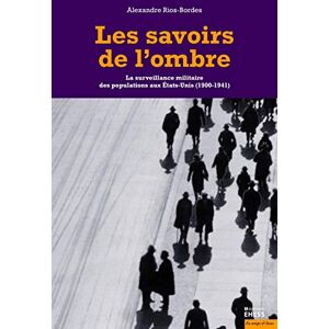 RIOS-BORDES ALEXANDRE LES SAVOIRS DE L'OMBRE: LA SURVEILLANCE MILITAIRE DES POPULATIONS AUX ETATS UNIS (1900-1941) RIOS-BORDES ALEXANDRE LES SAVOIRS DE L'OMBRE: LA SURVEILLANCE MILITAIRE DES POPULATIONS AUX ETATS UNIS (1900-1941)