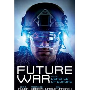 Allen, John R. Future War and the Defence of Europe Allen, John R. Future War and the Defence of Europe