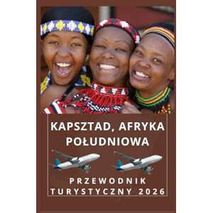 Birham, Helen KAPSZTAD AFRYKA POŁUDNIOWA Przewodnik turystyczny 2026 (AFRICA COUNTRIES UPDATED LOW BUDGET TRAVEL GUIDE (ENGLISH, GERMAN, ITALIAN, FRENCH, JAPANESE, SPANISH, DUTCH, POLISH)) Birham, Helen KAPSZTAD AFRYKA POŁUDNIOWA Przewodnik turystyczny 2026 (AFRICA COUNTRIES UPDATED LOW BUDGET TRAVEL GUIDE (ENGLISH, GERMAN, ITALIAN, FRENCH, JAPANESE, SPANISH, DUTCH, POLISH))