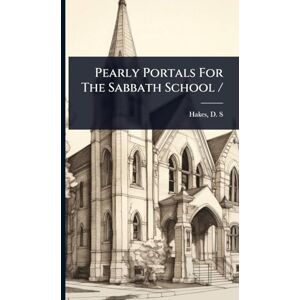 S, Hakes D Pearly Portals For The Sabbath School / S, Hakes D Pearly Portals For The Sabbath School /