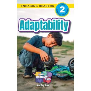 Lee Adaptability: Good Character Traits (Engaging Readers, Level 2): 4 Lee Adaptability: Good Character Traits (Engaging Readers, Level 2): 4