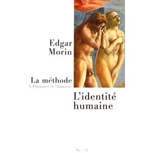 Morin, Edgar La Méthode, tome 5: L'Humanité de l'humanité. L'identité humaine Morin, Edgar La Méthode, tome 5: L'Humanité de l'humanité. L'identité humaine
