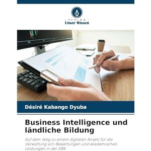 Kabango Dyuba, Désiré Business Intelligence und ländliche Bildung: Auf dem Weg zu einem digitalen Ansatz für die Verwaltung von Bewertungen und akademischen Leistungen in der DRK Kabango Dyuba, Désiré Business Intelligence und ländliche Bildung: Auf dem Weg zu einem digitalen Ansatz für die Verwaltung von Bewertungen und akademischen Leistungen in der DRK