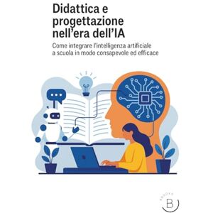 Blázquez, Maria J. Didattica e progettazione: Integrare l’intelligenza artificiale a scuola in modo consapevole ed efficace Blázquez, Maria J. Didattica e progettazione: Integrare l’intelligenza artificiale a scuola in modo consapevole ed efficace