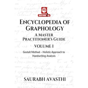 Saurabh Avasthi Encyclopedia of Graphology: A Master Practitioner's Guide Volume I : Gestalt Method – Holistic Approach to Handwriting Analysis Saurabh Avasthi Encyclopedia of Graphology: A Master Practitioner's Guide Volume I : Gestalt Method – Holistic Approach to Handwriting Analysis