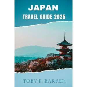 Barker JAPAN TRAVEL GUIDE 2025 Barker JAPAN TRAVEL GUIDE 2025