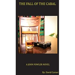 Carner, David The Fall of the Cabal: A John Fowler Novel Carner, David The Fall of the Cabal: A John Fowler Novel