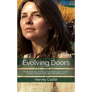 Castle, Harvey Evolving Doors: Funny Mid-Life love story Will they / Wont Thet Second Chance Romance: The fictional story of Diana Doors, Estate Agent, Farmer's Daughter and Spicy Little Minx With Wobbly Bit! Castle, Harvey Evolving Doors: Funny Mid-Life love story Will they / Wont Thet Second Chance Romance: The fictional story of Diana Doors, Estate Agent, Farmer's Daughter and Spicy Little Minx With Wobbly Bit!