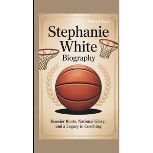 Levi's STEPHANIE WHITE BIOGRAPHY: Hoosier Roots, National Glory, and a Legacy in Coaching Levi's STEPHANIE WHITE BIOGRAPHY: Hoosier Roots, National Glory, and a Legacy in Coaching