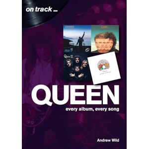 Andrew Wild Queen: Every Album, Every Song (On Track) Andrew Wild Queen: Every Album, Every Song (On Track)