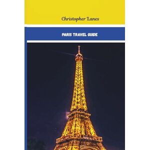 LANES, CHRISTOPHER Paris Travel Guide 2025-2026(complete Guide): Explore The city of Lights on a budget,Your ultimate insider's handbook to exploring Paris' ... see Attractions. (EXPLORE MORE, SPEND LESS) LANES, CHRISTOPHER Paris Travel Guide 2025-2026(complete Guide): Explore The city of Lights on a budget,Your ultimate insider's handbook to exploring Paris' ... see Attractions. (EXPLORE MORE, SPEND LESS)
