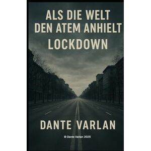 Varlan, Dante Als die Welt den Atem anhielt: „Unser Weg aus der Corona-Diktatur“ Varlan, Dante Als die Welt den Atem anhielt: „Unser Weg aus der Corona-Diktatur“