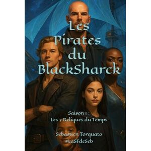 Torquato, Sébastien Les Pirates du BlackShark: Saison 1 : Les 7 Reliques du Temps Torquato, Sébastien Les Pirates du BlackShark: Saison 1 : Les 7 Reliques du Temps