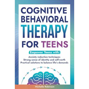 Robinson Cognitive Behavioral Therapy for Teens: Empower teens with: Anxiety reduction techniques, Strong sense of identity & self-worth and Practical solutions to balance life’s demands Robinson Cognitive Behavioral Therapy for Teens: Empower teens with: Anxiety reduction techniques, Strong sense of identity & self-worth and Practical solutions to balance life’s demands