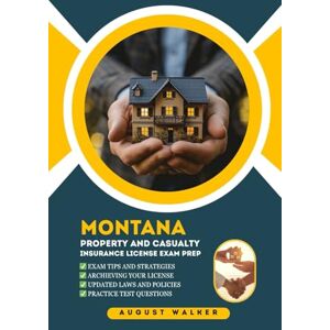 WALKER, AUGUST MONTANA PROPERTY AND CASUALTY EXAM PREP: A COMPREHENSIVE TOOLKIT FOR P&C INSURANCE (House owners series (HOI)) WALKER, AUGUST MONTANA PROPERTY AND CASUALTY EXAM PREP: A COMPREHENSIVE TOOLKIT FOR P&C INSURANCE (House owners series (HOI))