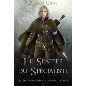 Urvi, Pedro Le sentier du spécialiste: (Le Sentier du Gardien de la forêt – Tome 6) Urvi, Pedro Le sentier du spécialiste: (Le Sentier du Gardien de la forêt – Tome 6)