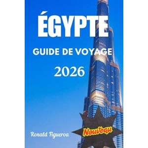 Figueroa, Ronald ÉGYPTE GUIDE DE VOVAGE 2026 Figueroa, Ronald ÉGYPTE GUIDE DE VOVAGE 2026
