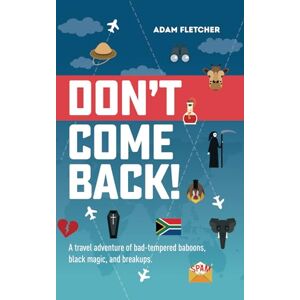 Fletcher, Adam Don't Come Back: a funny travel adventure of bad-tempered baboons, black magic, and breakups. (Adam's Adventures) Fletcher, Adam Don't Come Back: a funny travel adventure of bad-tempered baboons, black magic, and breakups. (Adam's Adventures)