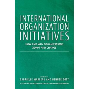 International Organization Initiatives: How and Why Organizations Adapt and Change International Organization Initiatives: How and Why Organizations Adapt and Change