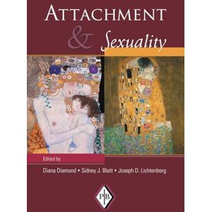 Attachment and Sexuality (Psychoanalytic Inquiry Book Series) Attachment and Sexuality (Psychoanalytic Inquiry Book Series)