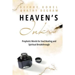 DeGraw, Kathy Heaven's Ink: Prophetic Words for Soul Healing and Spiritual Breakthrough DeGraw, Kathy Heaven's Ink: Prophetic Words for Soul Healing and Spiritual Breakthrough